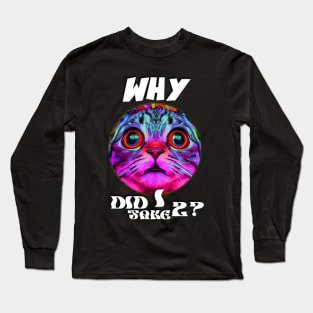 Why did I take two? Bad life decision cat at it again Long Sleeve T-Shirt